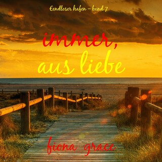 Immer, aus Liebe (Endloser Hafen – Band 7) als Hörbuch