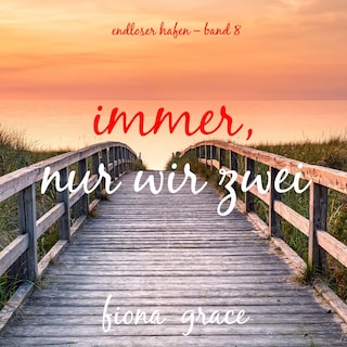 Immer, nur wir Zwei (Endloser Hafen – Band 8) als Hörbuch
