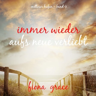 Immer wieder aufs Neue verliebt (Endloser Hafen – Band 9) als Hörbuch
