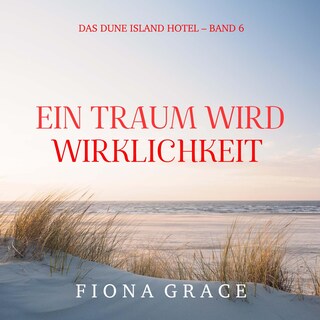 Ein Traum wird Wirklichkeit (Das Dune Island Hotel – Band 6) als Hörbuch
