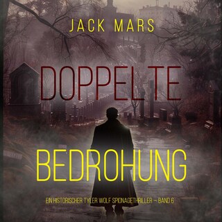 Doppelte Bedrohung (Ein historischer Tyler Wolf Spionagethriller — Band 6) als Hörbuch