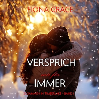 Versprich Mir Für Immer (Zusammen In Timberlake – Band 1) als Hörbuch