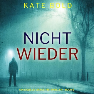 Nicht wieder (Ein Camille-Grace-FBI-Thriller – Buch 6) als Hörbuch