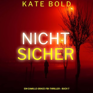 Nicht sicher (Ein Camille-Grace-FBI-Thriller – Buch 7) als Hörbuch