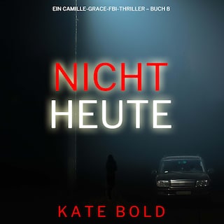 Nicht heute (Ein Camille-Grace-FBI-Thriller – Buch 8) als Hörbuch