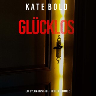 Glücklos (Ein Dylan-First-FBI-Thriller – Band 5) als Hörbuch