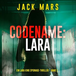 Codename: Lara (Ein Lara King Spionage-Thriller – Band 1) als Hörbuch