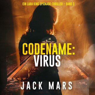 Codename: Virus (Ein Lara King Spionage-Thriller – Band 3) als Hörbuch