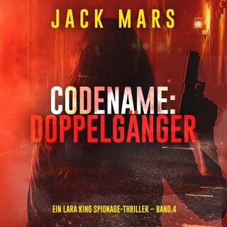 Codename: Doppelgänger (Ein Lara King Spionage-Thriller – Band 4) als Hörbuch