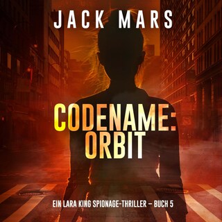 Codename: Orbit (Ein Lara King Spionage-Thriller – Buch 5) als Hörbuch