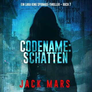 Codename: Schatten (Ein Lara King Spionage-Thriller – Buch 7) als Hörbuch