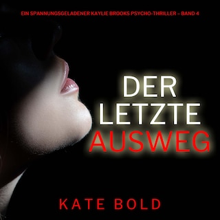 Der letzte Ausweg (Ein spannungsgeladener Kaylie Brooks Psycho-Thriller – Band 4) als Hörbuch