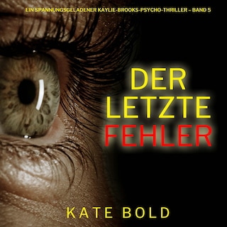 Der letzte Fehler (Ein spannungsgeladener Kaylie-Brooks-Psycho-Thriller – Band 5) als Hörbuch