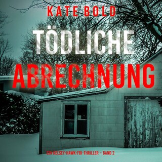 Tödliche Abrechnung (Ein Kelsey-Hawk-FBI-Thriller – Band 2) als Hörbuch