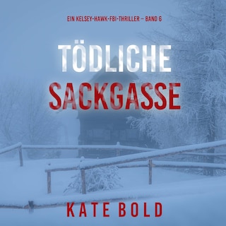 Tödliche Sackgasse (Ein Kelsey-Hawk-FBI-Thriller – Band 6) als Hörbuch
