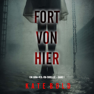Fort von hier (Ein Nina-Veil-FBI-Thriller – Band 1) als Hörbuch