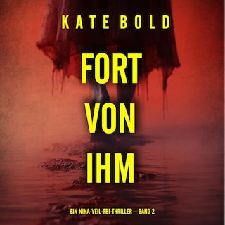 Fort von ihm (Ein Nina-Veil-FBI-Thriller – Band 2) als Hörbuch