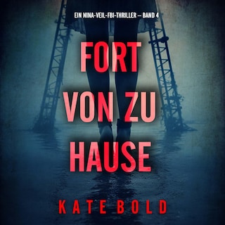 Fort von zu Hause (Ein Nina-Veil-FBI-Thriller – Band 4) als Hörbuch
