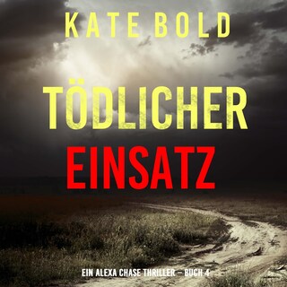 Tödlicher Einsatz (Ein Alexa Chase Thriller – Buch 4) als Hörbuch