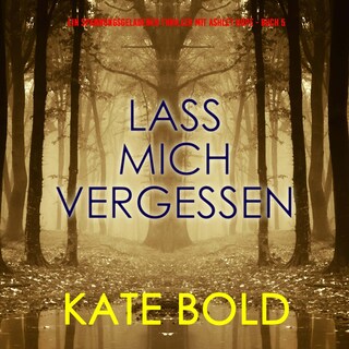 Lass mich vergessen (Ein spannungsgeladener Thriller mit Ashley Hope - Buch 5) als Hörbuch