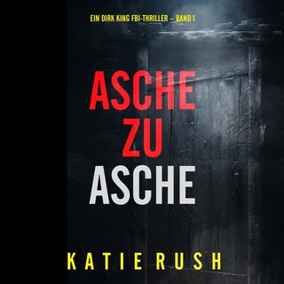 Asche zu Asche (Ein Dirk King FBI-Thriller – Band 1) als Hörbuch