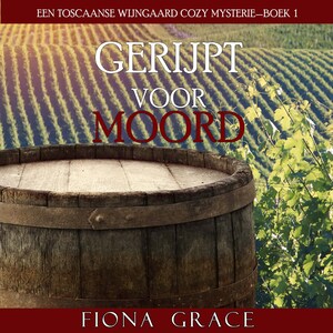 Gerijpt Voor Moord (Een Toscaanse Wijngaard Cozy Mysterie—Boek 1) - luisterboek