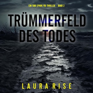 Trümmerfeld des Todes (Ein Tori Spark FBI-Thriller – Band 2) als Hörbuch