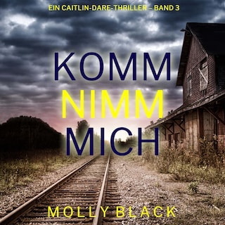 Komm nimm mich (Ein Caitlin-Dare-Thriller – Band 3) als Hörbuch