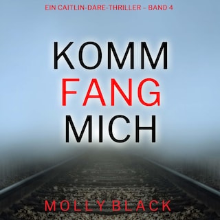 Komm fang mich (Ein Caitlin-Dare-Thriller – Band 4) als Hörbuch