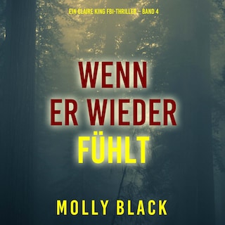 Wenn Er Wieder Fühlt (Ein Claire King FBI-Thriller – Band 4) als Hörbuch