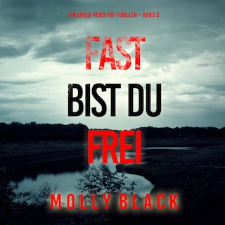Fast bist du frei (Ein Grace-Ford-FBI-Thriller – Band 3) als Hörbuch