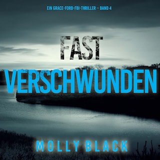 Fast Verschwunden (Ein Grace-Ford-FBI-Thriller – Band 4) als Hörbuch