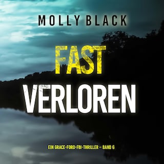 Fast Verloren (Ein Grace-Ford-FBI-Thriller – Band 6) als Hörbuch