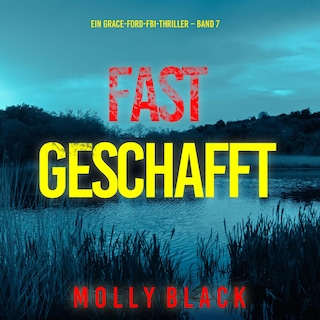 Fast Geschafft (Ein Grace-Ford-FBI-Thriller – Band 7) als Hörbuch
