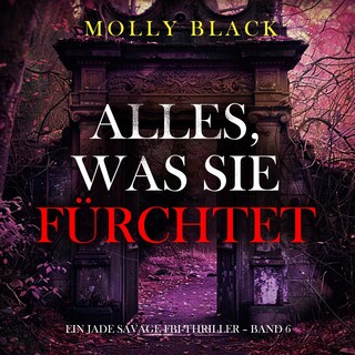 Alles, was sie fürchtet (Ein Jade Savage FBI-Thriller – Band 6) als Hörbuch