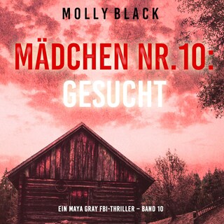 Mädchen Nr.10: Gesucht (Ein Maya Gray FBI-Thriller – Band 10) als Hörbuch