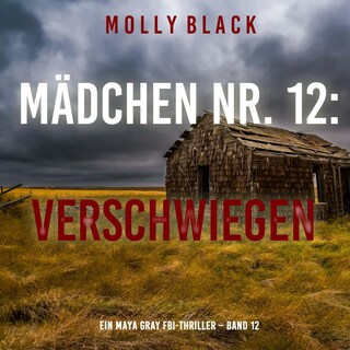 Mädchen Nr. 12: Verschwiegen (Ein Maya Gray FBI-Thriller – Band 12) als Hörbuch