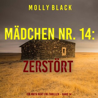 Mädchen Nr. 14: Zerstört (Ein Maya Gray FBI-Thriller – Band 14) als Hörbuch