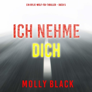 Ich Nehme Dich (Ein Rylie-Wolf-FBI-Thriller – Buch 5) als Hörbuch