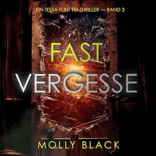 Fast Vergessen (Ein Tessa Flint FBI-Thriller — Band 3) als Hörbuch