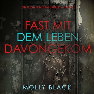 Fast Mit dem Leben davongekommen (Ein Tessa Flint FBI-Thriller — Band 5) als Hörbuch