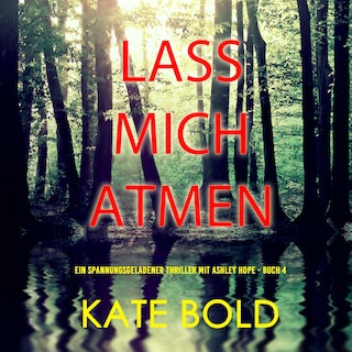 Lass mich atmen (Ein spannungsgeladener Thriller mit Ashley Hope - Buch 4) als Hörbuch