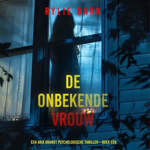 De Onbekende Vrouw (Een Aria Brandt Psychologische Thriller—Boek Eén) - luisterboek