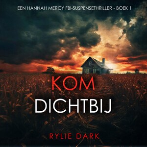Kom Dichtbij (Een Hannah Mercy FBI-Suspensethriller - Boek 1) - luisterboek