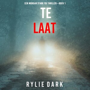 Te Laat (Een Morgan Stark FBI Thriller—Boek 1) - luisterboek