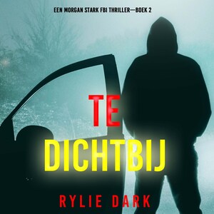 Te Dichtbij (Een Morgan Stark FBI Thriller—Boek 2) - luisterboek