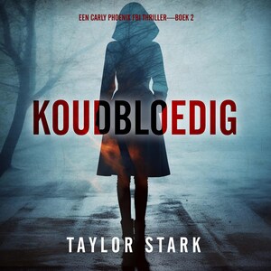 Koudbloedig (Een Carly Phoenix FBI Thriller—Boek 2) - luisterboek