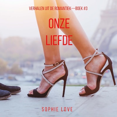 Onze Liefde (Verhalen uit de Romantiek—Boek #3) - luisterboek