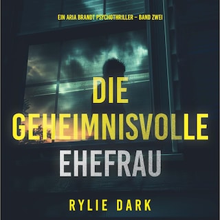Die geheimnisvolle Ehefrau (Ein Aria Brandt Psychothriller – Band Zwei) als Hörbuch