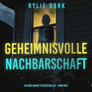 Geheimnisvolle Nachbarschaft (Ein Aria Brandt Psychothriller – Band Drei) als Hörbuch